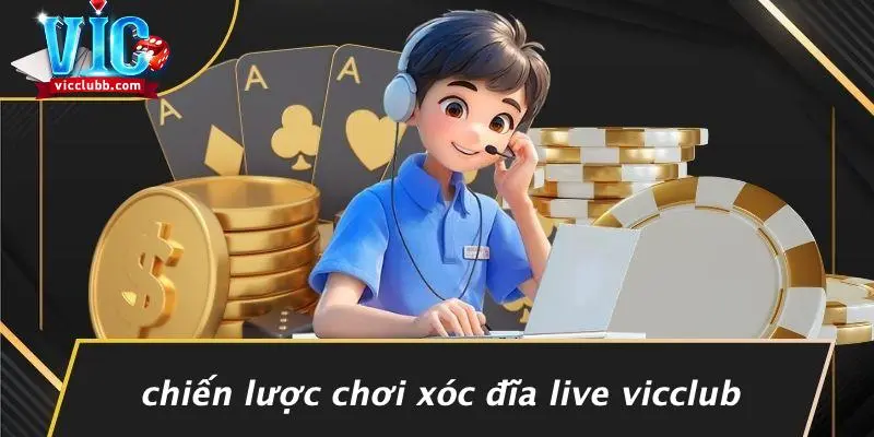 Chiến Lược Chơi Xóc Đĩa Live Tại Vicclub